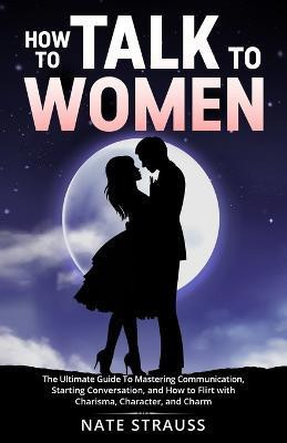 How to Talk To Women(English, Paperback, Strauss Nate)