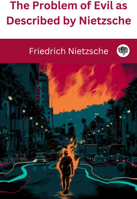 The Problem of Evil as Described by Nietzsche(Hardcover, Friedrich Nietzsche, Original Thinkers Institute)