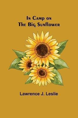In Camp on the Big Sunflower(English, Paperback, J Leslie Lawrence)