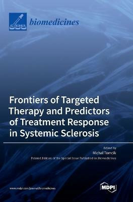 Frontiers of Targeted Therapy and Predictors of Treatment Response in Systemic Sclerosis(English, Hardcover, unknown)