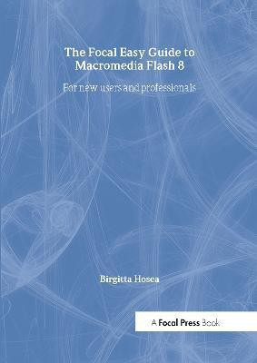 Focal Easy Guide to Macromedia Flash 8(English, Paperback, Hosea Birgitta)