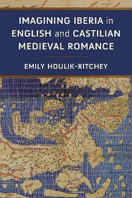 Imagining Iberia in English and Castilian Medieval Romance(English, Hardcover, Houlik-Ritchey Emily)