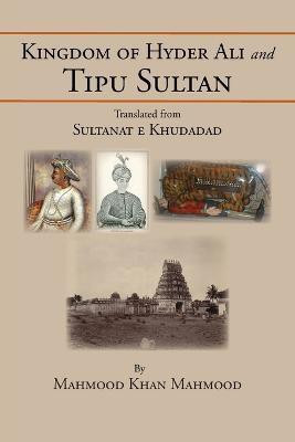Kingdom of Hyder Ali and Tipu Sultan  - Sultanat E Khudadad(English, Paperback, Haroon Anwar)