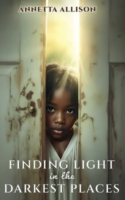 Finding Light in the Darkest Places(English, Paperback, Allison Annetta)
