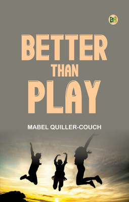 Better than Play(Paperback, Mabel Quiller-Couch)