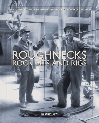 Roughnecks, Rock Bits, and Rigs(English, Paperback, Gow Sandy)