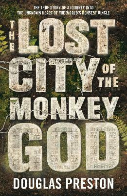 The Lost City of the Monkey God  - The True Story of a Journey into the Unknown Heart of the World's Densest Jungle(English, Paperback, Preston Douglas)
