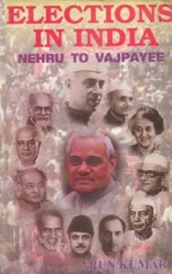 Elections in India: Nehru to Vajpayee(Paperback, Arun Kumar)