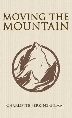 Moving the Mountain(English, Hardcover, Gilman Charlotte Perkins)