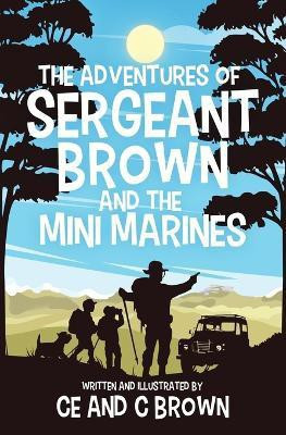 The Adventures of Sergeant Brown and the Mini Marines(English, Paperback, Brown Ce)