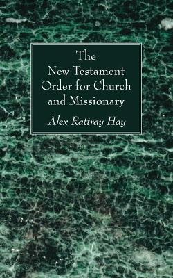 The New Testament Order for Church and Missionary(English, Paperback, Hay Alex Rattray)
