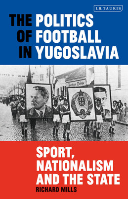 The Politics of Football in Yugoslavia(English, Paperback, Mills Richard)