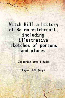 Witch Hill a history of Salem witchcraft, including illustrative sketches of persons and places 1870 [Hardcover](Hardcover, Z. A. Mudge)