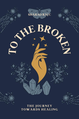 To the broken(English, Paperback, Sharad Raj C)