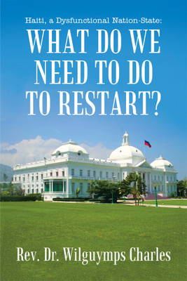 Haiti, a Dysfunctional Nation-State(English, Paperback, Charles Wilguymps REV Dr)