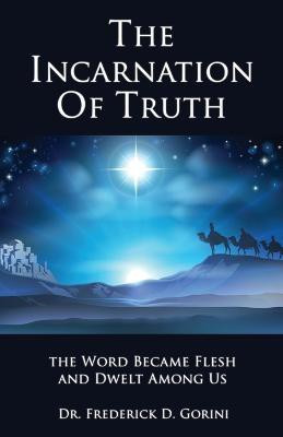 The Incarnation of Truth _____________(English, Paperback, Gorini Pastor Frederick D)
