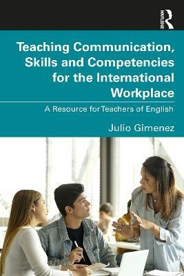 Teaching Communication, Skills and Competencies for the International Workplace(English, Paperback, Gimenez Julio)