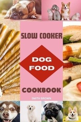 Slow Cooker Dog Food Cookbook for Puppies(English, Paperback, Brown Smith)