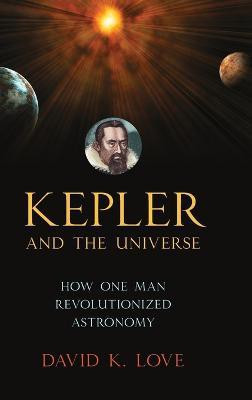 Kepler and the Universe(English, Hardcover, Love David K.)