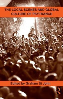 The Local Scenes and Global Culture of Psytrance(English, Hardcover, St. John Graham)