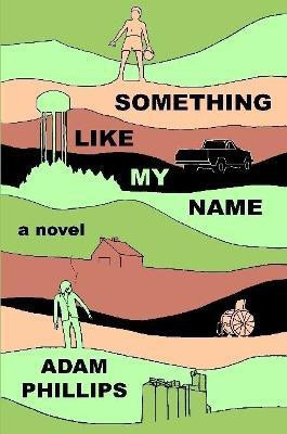 Something Like My Name(English, Paperback, Phillips Adam)