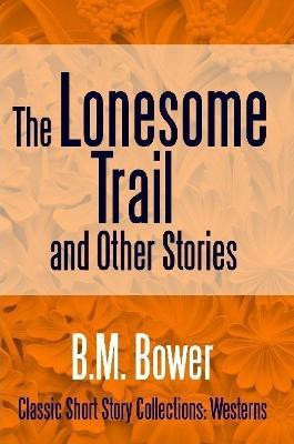 The Lonesome Trail and Other Stories(English, Paperback, Bower B M)