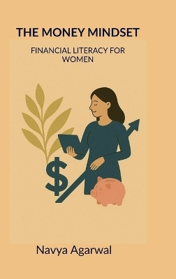 The Money Mindset  - FINANCIAL LITERACY FOR WOMEN(English, Hardcover, Navya Agarwal)