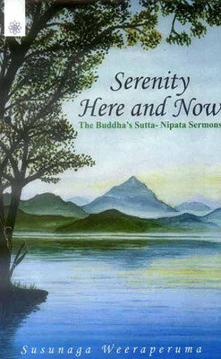Serenity Here and Now: The Buddha's Sutta - Nipata Sermons(Paperback, Susunaga Weeraperuma)