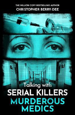 Talking with Serial Killers: Murderous Medics(English, Paperback, Berry-Dee Christopher)