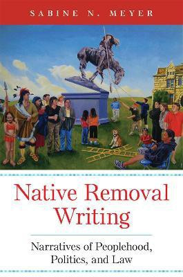 Native Removal Writing(English, Hardcover, Meyer Sabine N.)