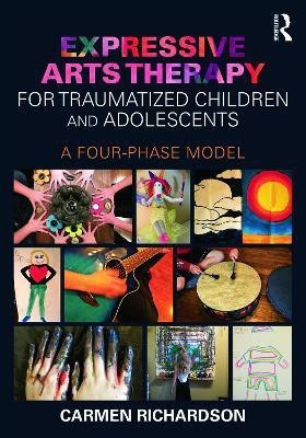 Expressive Arts Therapy for Traumatized Children and Adolescents(English, Paperback, Richardson Carmen)