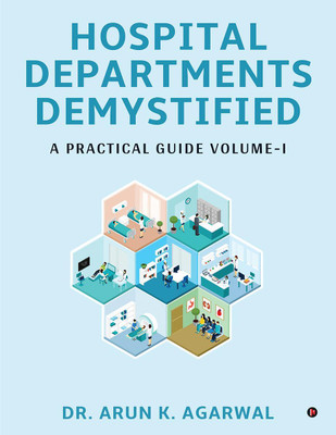 Hospital Departments Demystified(English, Paperback, Dr Arun K Agarwal)