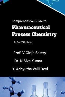 Comprehensive Guide to Pharmaceutical Process Chemistry  - As Per PCI Syllabus(Paperback, Prof. V. Girija Sastry, Dr. N Siva Kumar, Y. Achyutha Valli Devi)