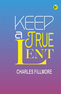Keep a True Lent(Hardcover, Charles Fillmore)