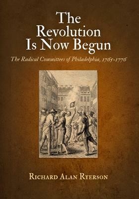 The Revolution Is Now Begun(English, Electronic book text, Ryerson Richard Alan)