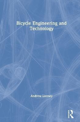 Bicycle Engineering and Technology(English, Hardcover, Livesey Andrew)