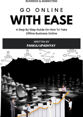 Go Online With Ease  - A Step By Step Guide On How To Take Your Business From Offline To Online(English, Paperback, Pankaj Upadhyay)