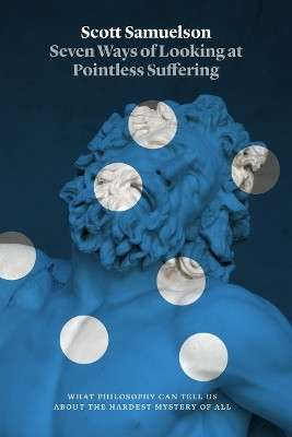 Seven Ways of Looking at Pointless Suffering(English, Paperback, Samuelson Scott)