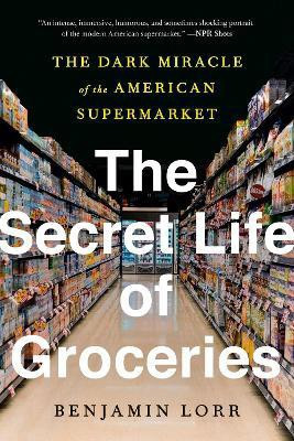 The Secret Life of Groceries(English, Paperback, Lorr Benjamin)