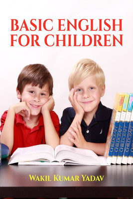 BASIC ENGLISH FOR CHILDREN(English, Paperback, Wakil Kumar Yadav)