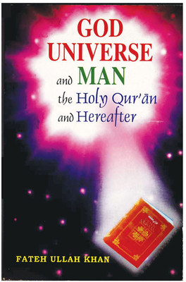 God Universe And Man The Holy Qur'an And Hereafter(Paperback, Fateh Ullah Khan)