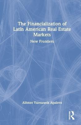 The Financialization of Latin American Real Estate Markets(English, Hardcover, Valenzuela Aguilera Alfonso)