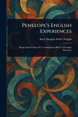 Penelope's English Experiences(English, Paperback, Wiggin Kate Douglas Smith)