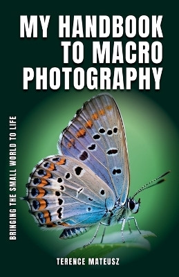 My Handbook to Macro Photography(English, Paperback, Mateusz Terence)