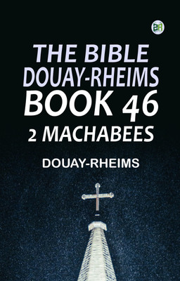 The Bible, Douay-Rheims, Book 46: 2 Machabees(Paperback, Douay-Rheims)