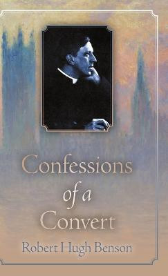 Confessions of a Convert(English, Hardcover, Benson Robert Hugh)
