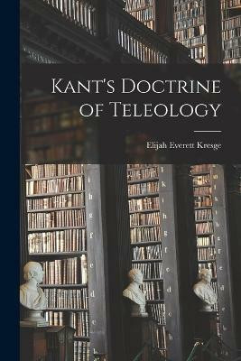 Kant's Doctrine of Teleology(English, Paperback, Kresge Elijah Everett)