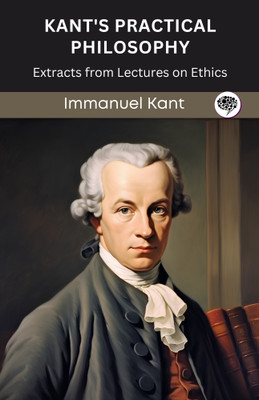 Kant's Practical Philosophy: Extracts from Lectures on Ethics (Grapevine edition)(Paperback, Immanuel Kant, Original Thinkers Institute)
