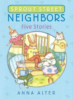 Sprout Street Neighbors: Five Stories(English, Hardcover, Alter Anna)