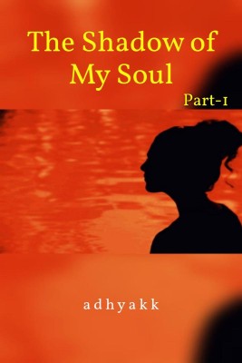 The Shadow of My Soul. -my inner voice Part-1  - A very small collection of poems(English, Paperback, K Adhya)